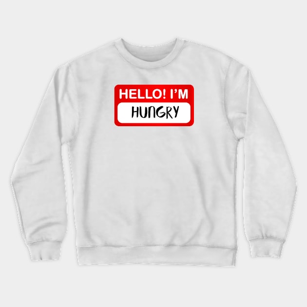 Hello Hungry Crewneck Sweatshirt by ijoshthereforeiam